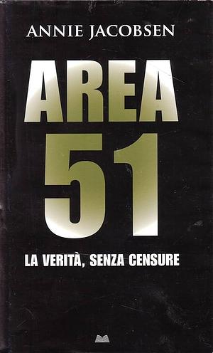 Area 51. La verità, senza censure by Annie Jacobsen