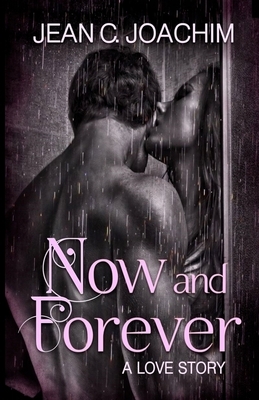 Now and Forever 1, A Love Story by Jean C. Joachim