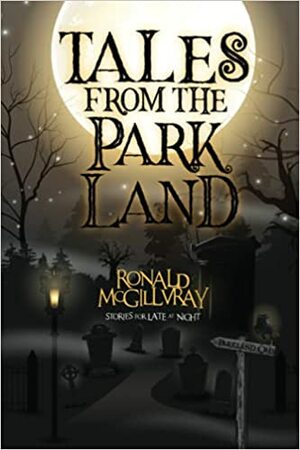 Tales From The Parkland by Ronald McGillvray