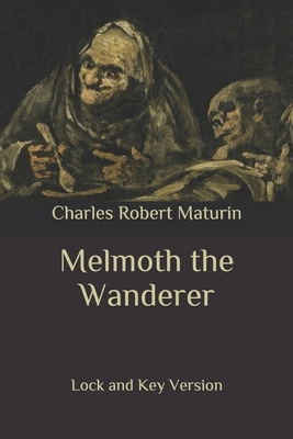 Melmoth the Wanderer: Lock and Key Version by Charles Robert Maturin