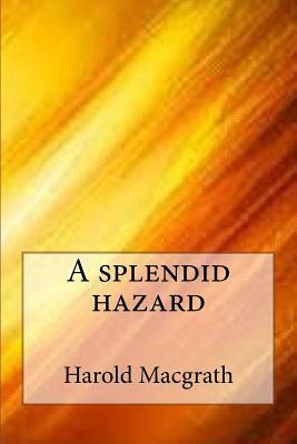A splendid hazard by Harold Macgrath