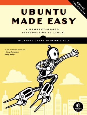 Ubuntu Made Easy: A Project-Based Introduction to Linux by Phil Bull, Rickford Grant