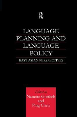 Language Planning and Language Policy: East Asian Perspectives by Ping Chen, Nanette Gottlieb