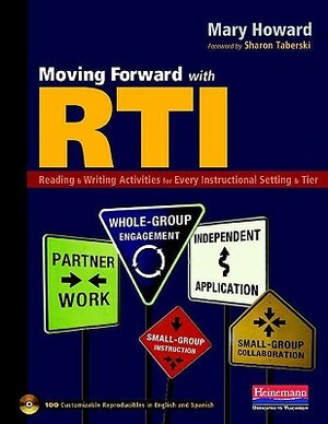 Moving Forward with RTI: Reading & Writing Activities for Every Instructional Setting & Tier: Small-Group Instruction, Independent Application, [With by Mary Howard