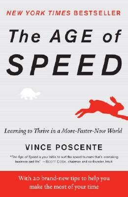 The Age of Speed: Learning to Thrive in a More-Faster-Now World by Vince Poscente