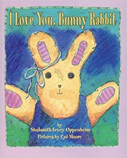 I Love You, Bunny Rabbit by Shulamith Levey Oppenheim