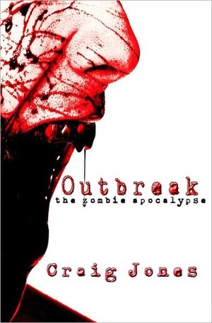 Outbreak: the Zombie Apocalypse by Craig Jones