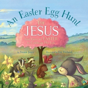 An Easter Egg Hunt for Jesus by Susan Jones