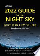 2022 Guide to the Night Sky Southern Hemisphere: A month-by-month guide to exploring the skies above Australia, New Zealand and South Africa by Storm Dunlop, Collins Astronomy, Wil Tirion
