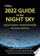 2022 Guide to the Night Sky Southern Hemisphere: A month-by-month guide to exploring the skies above Australia, New Zealand and South Africa by Collins Astronomy, Storm Dunlop, Wil Tirion