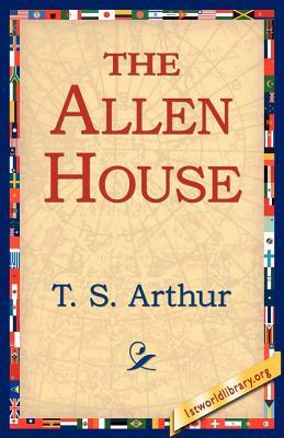 The Allen House by T. S. Arthur