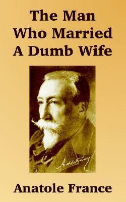 The Man Who Married a Dumb Wife by Anatole France