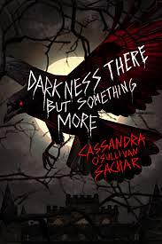 Darkness There but Something More: A Dark Suspense Novel by Cassandra O'Sullivan Sachar