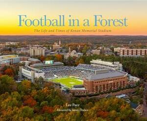 Football in a Forest: The Life and Times of Kenan Memorial Stadium by Lee Pace