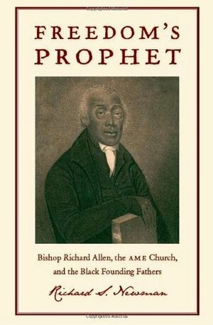 Freedom's Prophet by Richard S. Newman