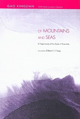 Of Mountains and Seas: A Tragicomedy of the Gods in Three Acts by Gao Xingjian