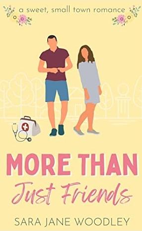 More Than Just Friends : A Sweet, Small-Town Romance by Sara Jane Woodley