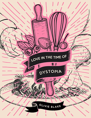 Love in the Time of Dystopia by Olivie Blake