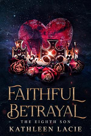 Faithful Betrayal by Kathleen Lacie