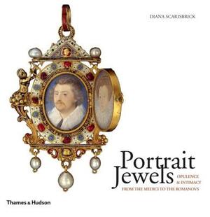 Portrait Jewels: Opulence and Intimacy from the Medici to the Romanovs by Diana Scarisbrick