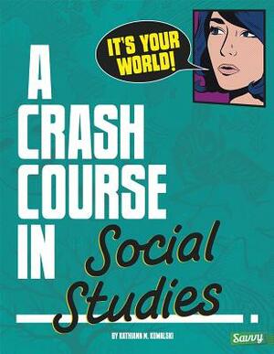 It's Your World!: A Crash Course in Social Studies by Kathiann M. Kowalski