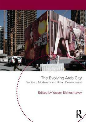 The Evolving Arab City: Tradition, Modernity and Urban Development by 