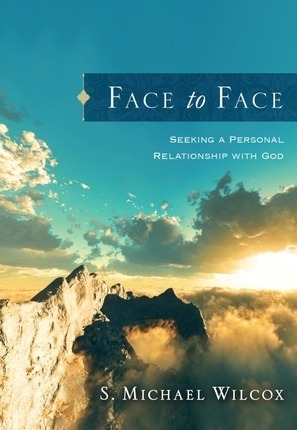 Face to Face by S. Michael Wilcox