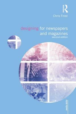 Designing for Newspapers and Magazines by Chris Frost