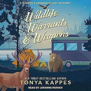 Wildlife, Warrants, & Weapons by Tonya Kappes