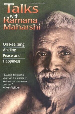 Talks with Ramana Maharshi: On Realizing Abiding Peace and Happiness by Ramana Maharshi, Munagala Venkataramiah