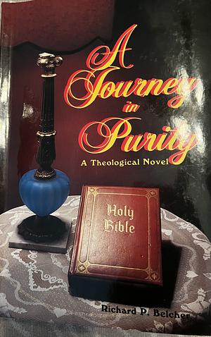 A Journey in Purity: A Theological Novel by Richard P. Belcher