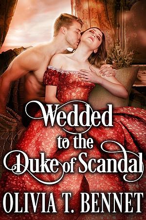 Wedded to the Duke of Scandal by Olivia T. Bennet