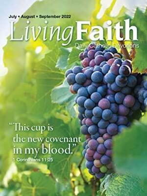 Living Faith - Daily Catholic Devotions, Volume 38 Number 2 - 2022 July, August, September by Pat Gohn