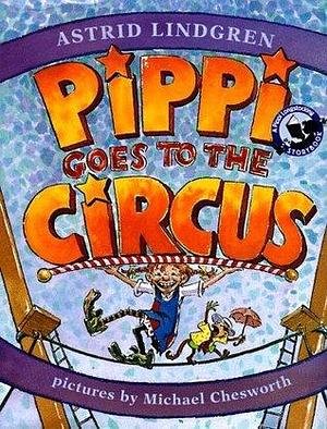 Pippi Goes to the Circus: A Pippi Longstocking Storybook by Michael Chesworth, Astrid Lindgren, Astrid Lindgren