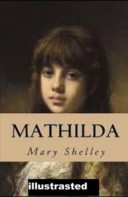 Mathilda illustrated by Mary Shelley