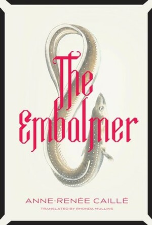 The Embalmer by Rhonda Mullins, Anne-Renée Caillé