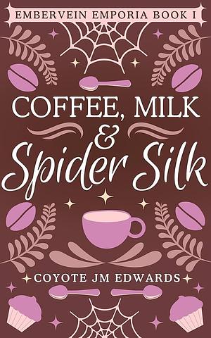 Coffee, Milk &amp; Spider Silk by Coyote JM Edwards