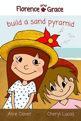 Florence and Grace Build a Sand Pyramid by Alice Clover