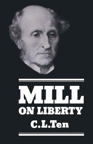 Mill on Liberty by C.L. Ten