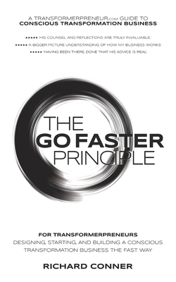 The GO FASTER Principle For Transformerpreneurs: Designing, Starting, And Building A Conscious Transformation Business The Fast Way by Richard Conner