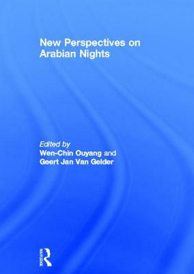 New Perspectives on Arabian Nights by Wen-Chin Ouyang, Geert Jan Van Gelder, W. Ouyang