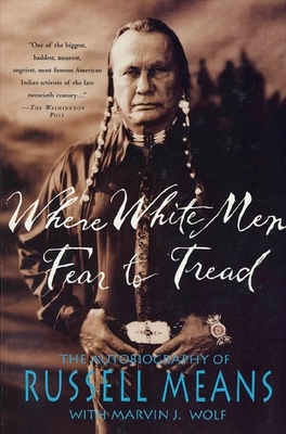 Where White Men Fear to Tread: The Autobiography of Russell Means by Russell Means, Marvin Wolf