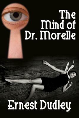 The Mind of Dr. Morelle: A Classic Crime Novel by Ernest Dudley