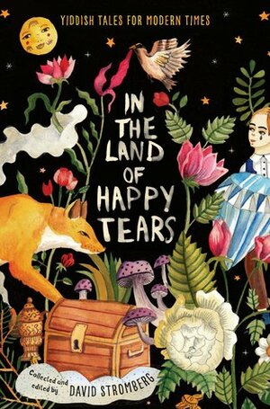 In the Land of Happy Tears: Yiddish Tales for Modern Times by David Stromberg