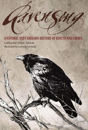Ravensong: A Natural and Fabulous History of Ravens and Crows by Catherine Feher-Elston