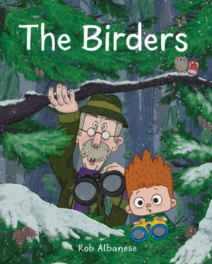 The Birders: An Unexpected Encounter in the Northwest Woods by Rob Albanese