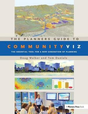 The Planners Guide to Communityviz: The Essential Tool for a New Generation of Planning by Doug Walker