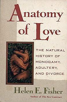 Anatomy of Love: The Natural History of Monogamy, Adultery, and Divorce by Helen Fisher