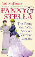 Fanny and Stella: The Young Men Who Shocked Victorian England by Neil McKenna