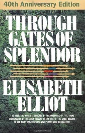 Through Gates of Splendor: 40th Anniversary Edition by Elisabeth Elliot